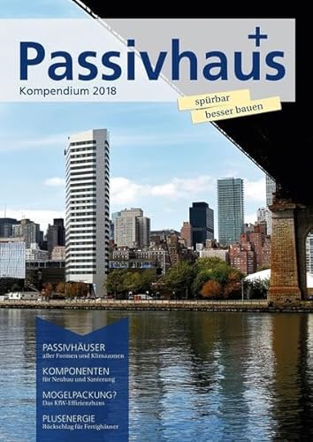 Passivhaus Kompendium 2018: Spürbar besser bauen von Laible Verlagsprojekte